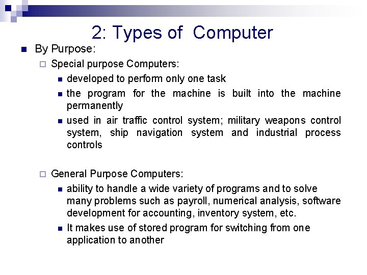 2: Types of Computer n By Purpose: ¨ Special purpose Computers: n developed to