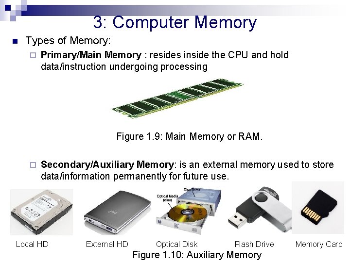 3: Computer Memory n Types of Memory: ¨ Primary/Main Memory : resides inside the