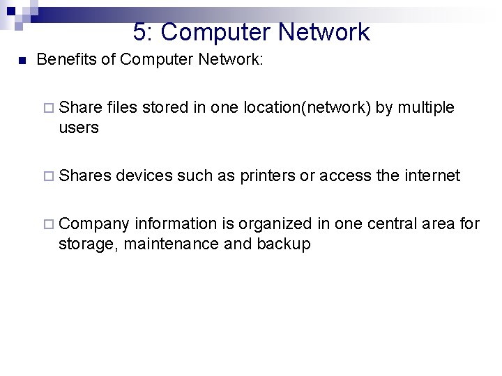 5: Computer Network n Benefits of Computer Network: ¨ Share files stored in one