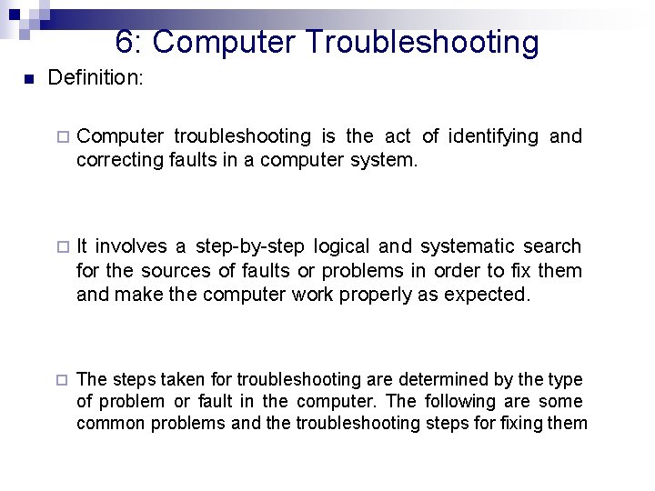 6: Computer Troubleshooting n Definition: ¨ Computer troubleshooting is the act of identifying and