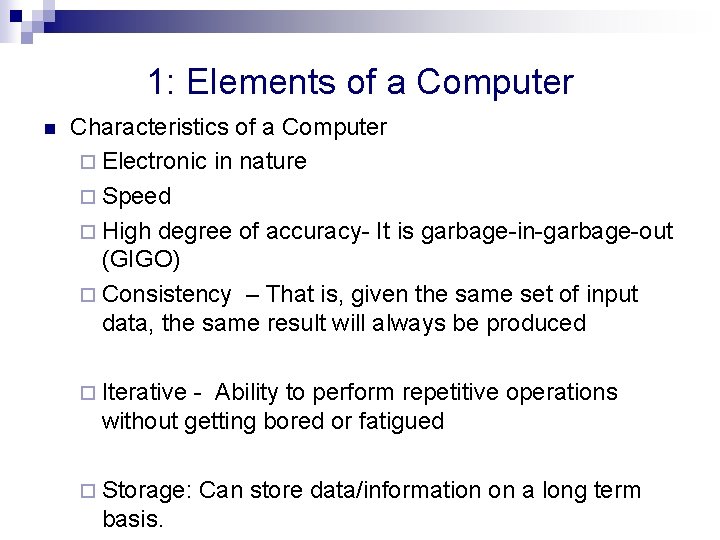 1: Elements of a Computer n Characteristics of a Computer ¨ Electronic in nature