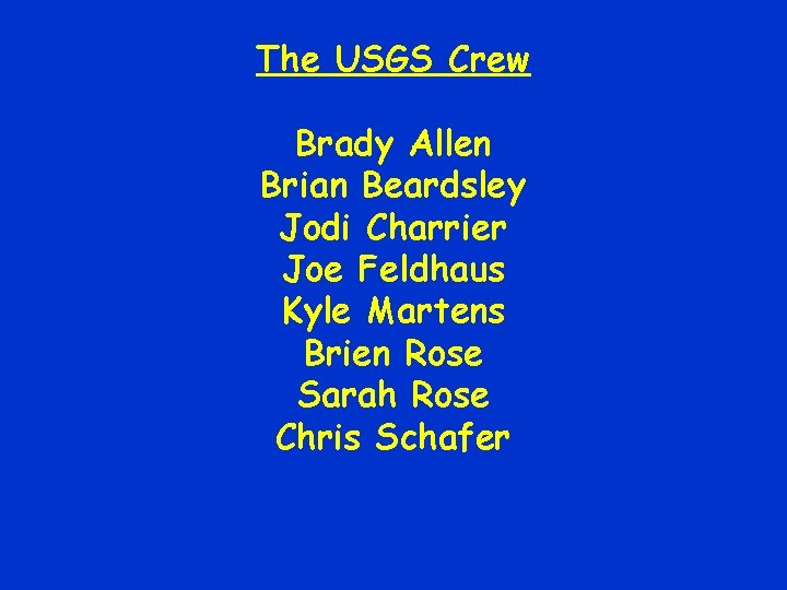 The USGS Crew Brady Allen Brian Beardsley Jodi Charrier Joe Feldhaus Kyle Martens Brien