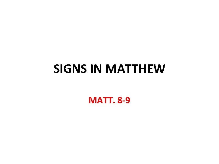 SIGNS IN MATTHEW MATT. 8 -9 