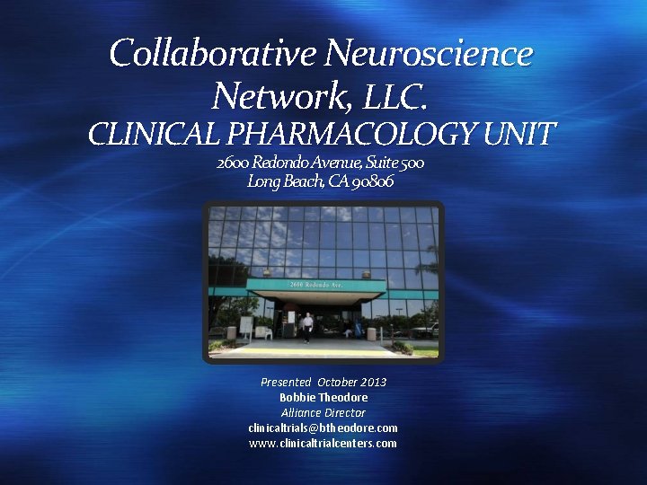 Collaborative Neuroscience Network, LLC. CLINICAL PHARMACOLOGY UNIT 2600 Redondo Avenue, Suite 500 Long Beach,