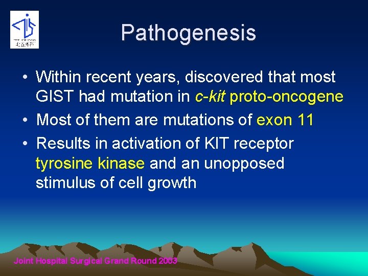 Pathogenesis • Within recent years, discovered that most GIST had mutation in c-kit proto-oncogene