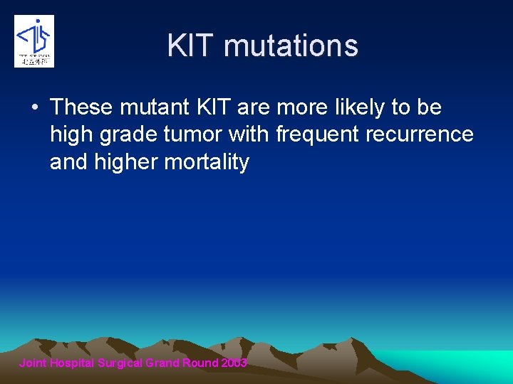 KIT mutations • These mutant KIT are more likely to be high grade tumor