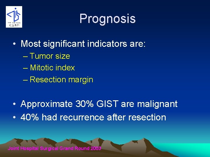 Prognosis • Most significant indicators are: – Tumor size – Mitotic index – Resection
