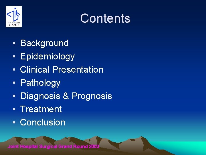 Contents • • Background Epidemiology Clinical Presentation Pathology Diagnosis & Prognosis Treatment Conclusion Joint