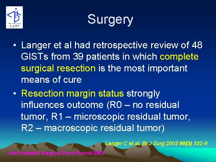 Surgery • Langer et al had retrospective review of 48 GISTs from 39 patients