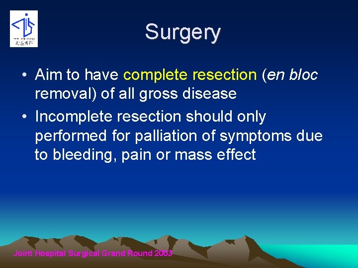 Surgery • Aim to have complete resection (en bloc removal) of all gross disease