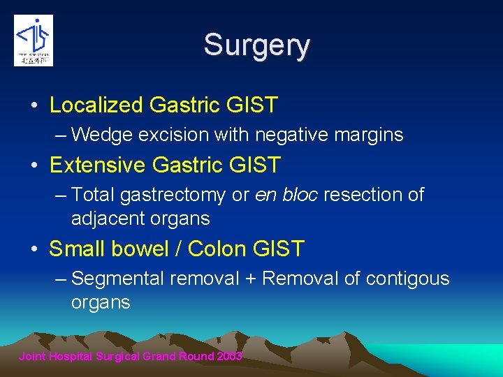 Surgery • Localized Gastric GIST – Wedge excision with negative margins • Extensive Gastric