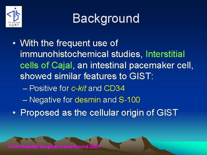 Background • With the frequent use of immunohistochemical studies, Interstitial cells of Cajal, an