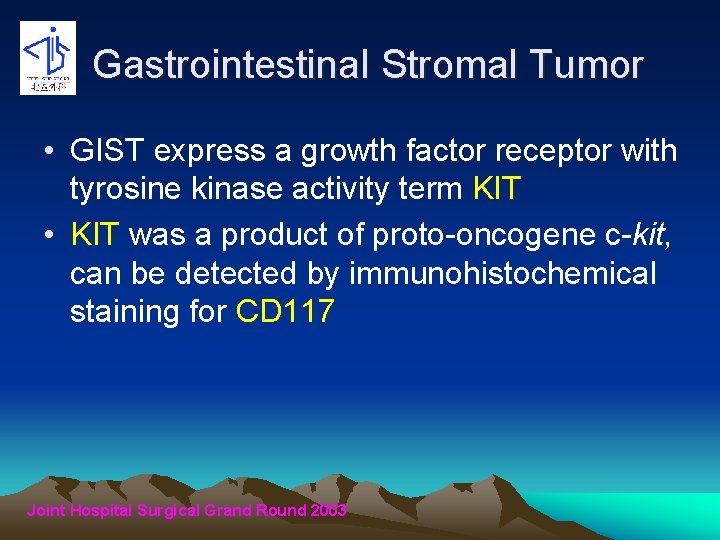 Gastrointestinal Stromal Tumor • GIST express a growth factor receptor with tyrosine kinase activity