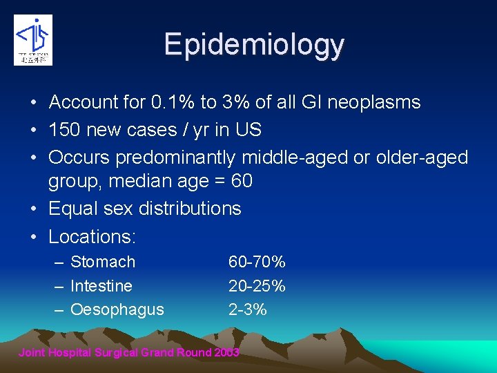 Epidemiology • Account for 0. 1% to 3% of all GI neoplasms • 150