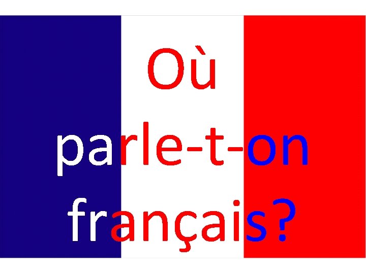 Où parle-t-on français? 