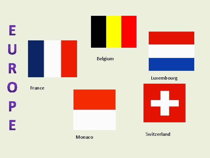 Belgium Luxembourg France Monaco Switzerland 