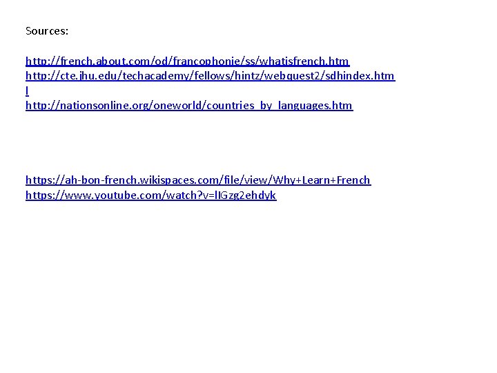 Sources: http: //french. about. com/od/francophonie/ss/whatisfrench. htm http: //cte. jhu. edu/techacademy/fellows/hintz/webquest 2/sdhindex. htm l http: