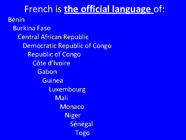 French is the official language of: Bénin Burkina Faso Central African Republic Democratic Republic