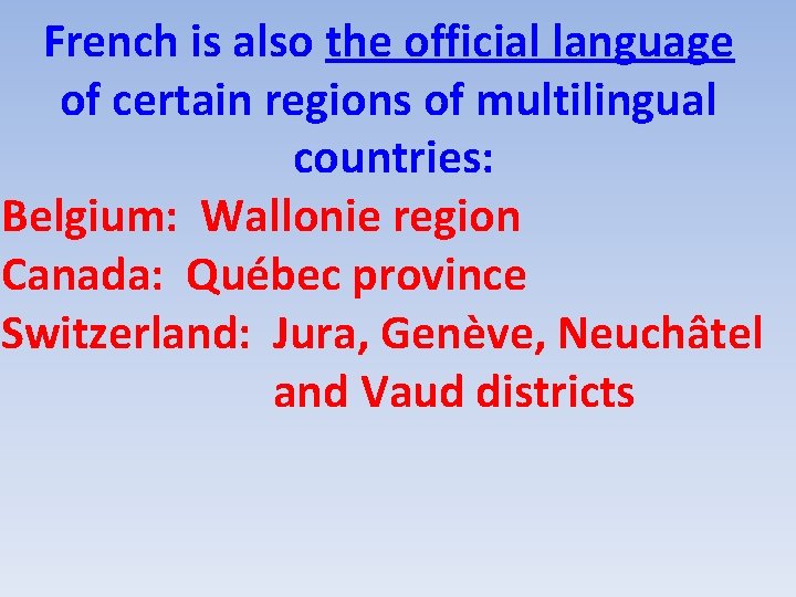 French is also the official language of certain regions of multilingual countries: Belgium: Wallonie