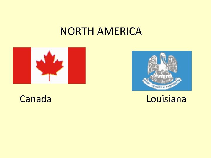 NORTH AMERICA Canada Louisiana NORTH AMERICA Canada Louisiana