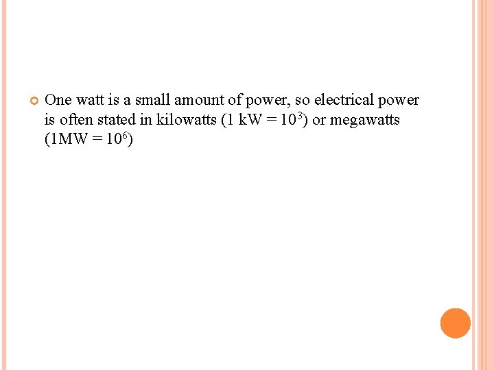  One watt is a small amount of power, so electrical power is often