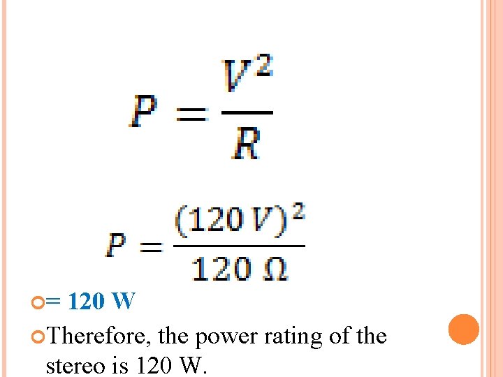  = 120 W Therefore, the power rating of the stereo is 120 W.