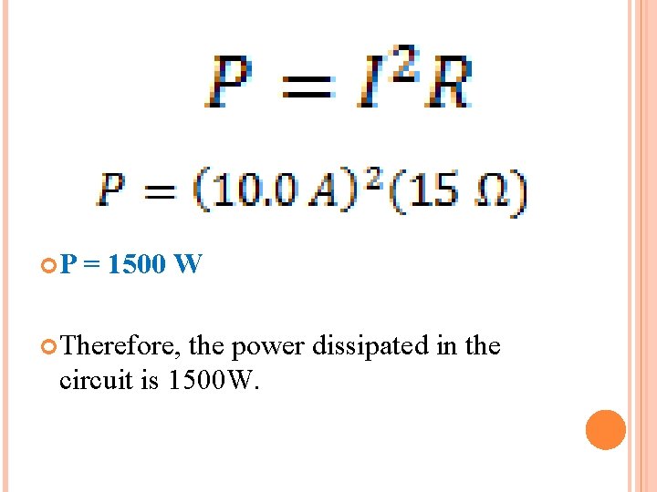 P = 1500 W Therefore, the power dissipated in the circuit is 1500