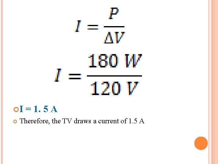  I = 1. 5 A Therefore, the TV draws a current of 1.