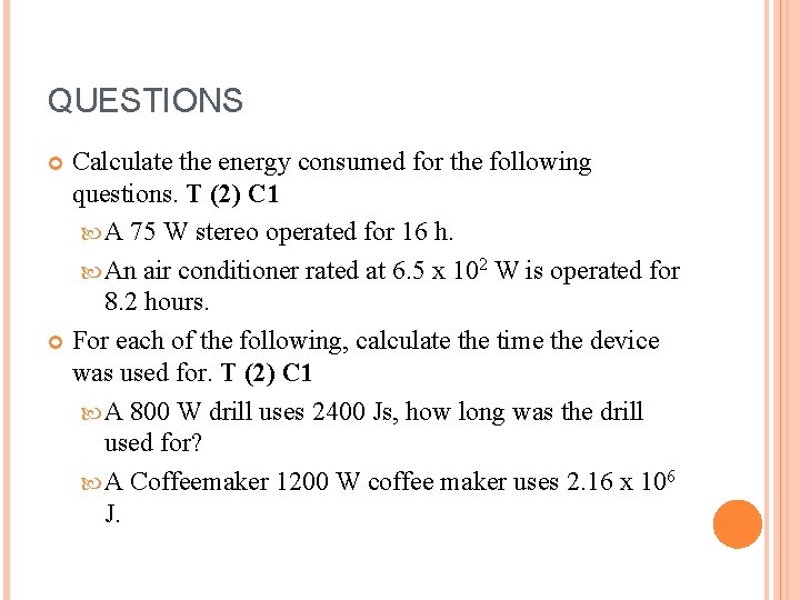 QUESTIONS Calculate the energy consumed for the following questions. T (2) C 1 A