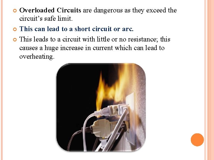 Overloaded Circuits are dangerous as they exceed the circuit’s safe limit. This can lead