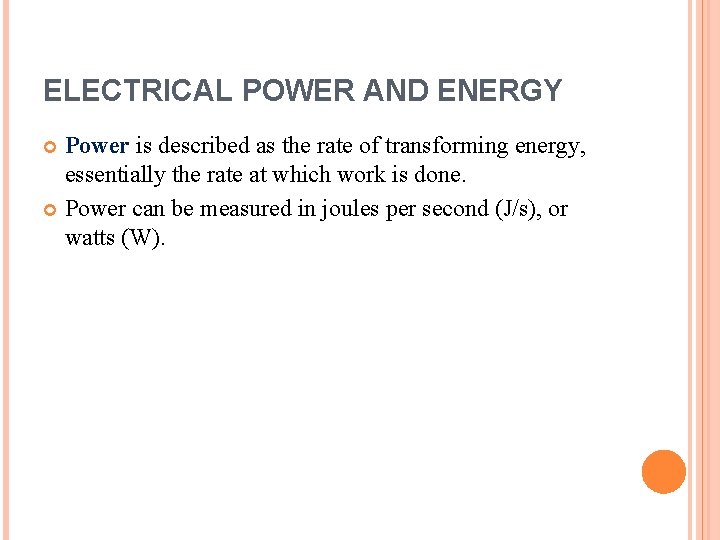 ELECTRICAL POWER AND ENERGY Power is described as the rate of transforming energy, essentially