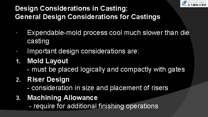 Design Considerations in Casting: General Design Considerations for Castings Expendable-mold process cool much slower Design Considerations in Casting: General Design Considerations for Castings Expendable-mold process cool much slower
