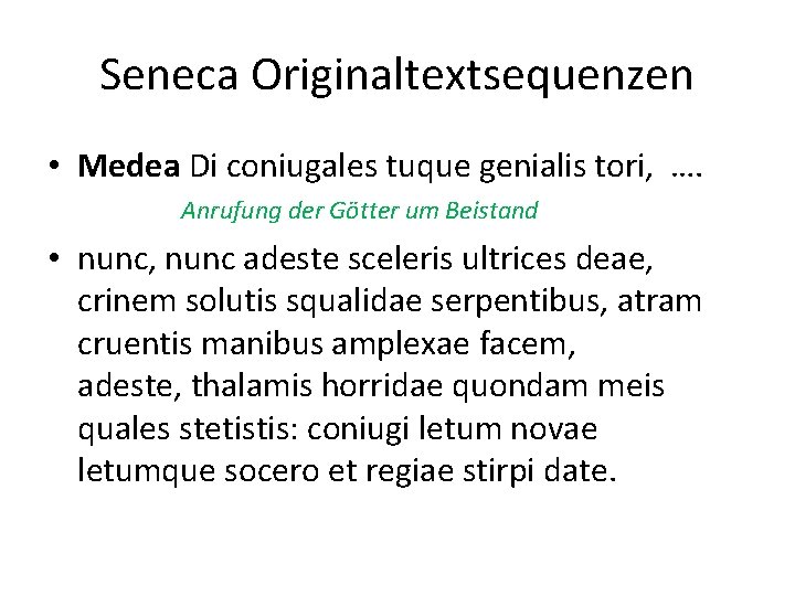 Seneca Originaltextsequenzen • Medea Di coniugales tuque genialis tori, …. Anrufung der Götter um