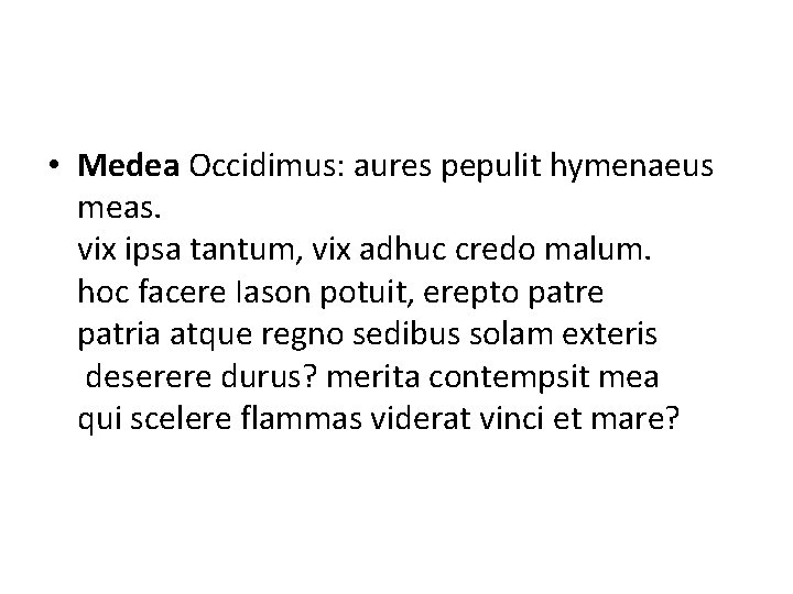  • Medea Occidimus: aures pepulit hymenaeus meas. vix ipsa tantum, vix adhuc credo