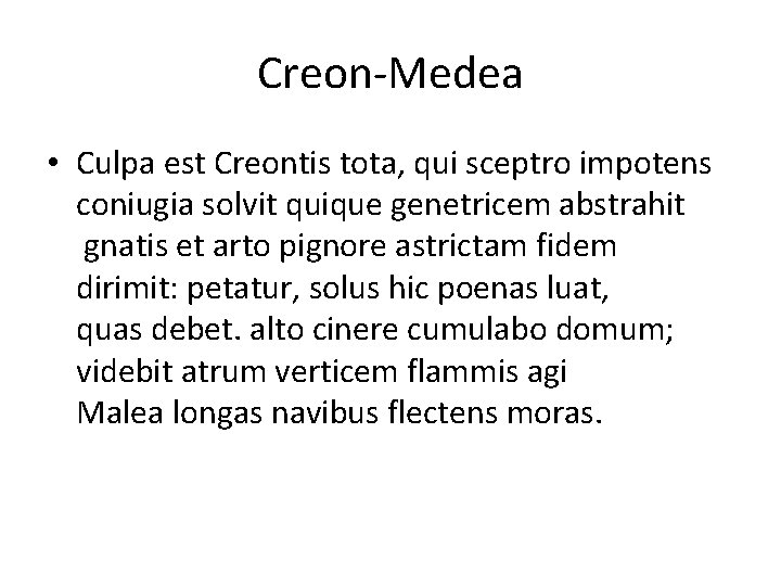 Creon-Medea • Culpa est Creontis tota, qui sceptro impotens coniugia solvit quique genetricem abstrahit