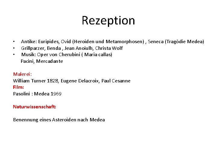 Rezeption • • • Antike: Euripides, Ovid (Heroiden und Metamorphosen) , Seneca (Tragödie Medea) Rezeption • • • Antike: Euripides, Ovid (Heroiden und Metamorphosen) , Seneca (Tragödie Medea)