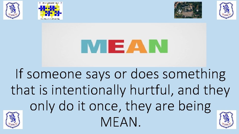 If someone says or does something that is intentionally hurtful, and they only do If someone says or does something that is intentionally hurtful, and they only do