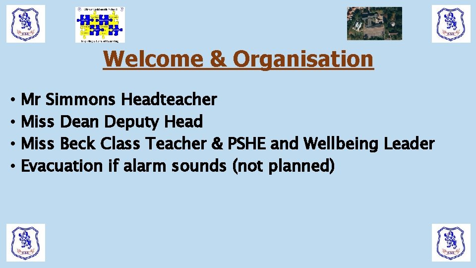 Welcome & Organisation • • Mr Simmons Headteacher Miss Dean Deputy Head Miss Beck Welcome & Organisation • • Mr Simmons Headteacher Miss Dean Deputy Head Miss Beck