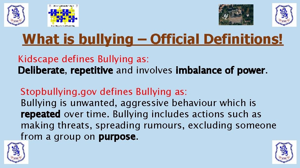 What is bullying – Official Definitions! Kidscape defines Bullying as: Deliberate, repetitive and involves What is bullying – Official Definitions! Kidscape defines Bullying as: Deliberate, repetitive and involves