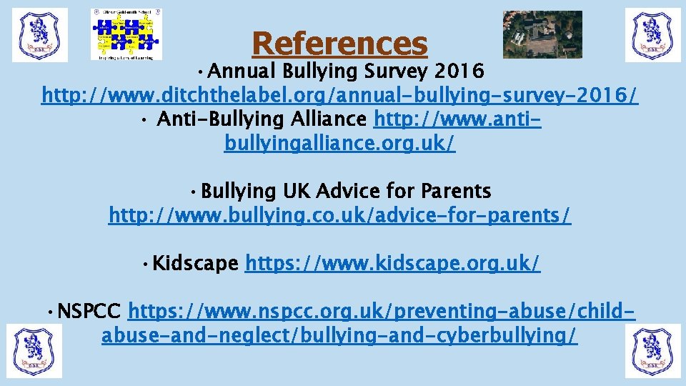 References • Annual Bullying Survey 2016 http: //www. ditchthelabel. org/annual-bullying-survey-2016/ • Anti-Bullying Alliance http: References • Annual Bullying Survey 2016 http: //www. ditchthelabel. org/annual-bullying-survey-2016/ • Anti-Bullying Alliance http: