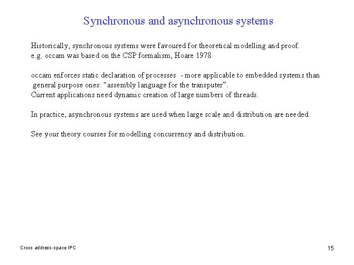 Synchronous and asynchronous systems Historically, synchronous systems were favoured for theoretical modelling and proof.