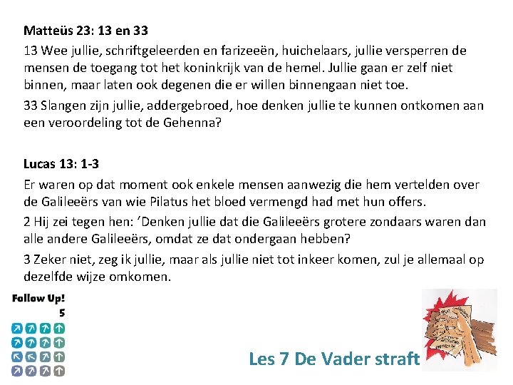 Matteüs 23: 13 en 33 13 Wee jullie, schriftgeleerden en farizeeën, huichelaars, jullie versperren