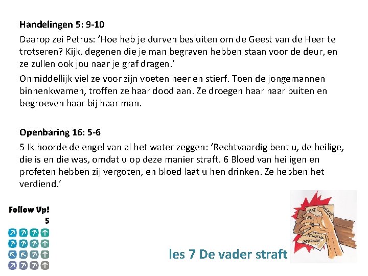 Handelingen 5: 9 -10 Daarop zei Petrus: ‘Hoe heb je durven besluiten om de