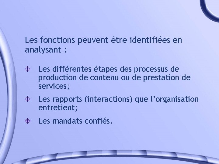 Les fonctions peuvent être identifiées en analysant : Les différentes étapes des processus de