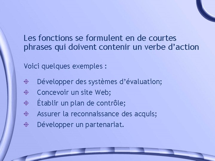 Les fonctions se formulent en de courtes phrases qui doivent contenir un verbe d’action