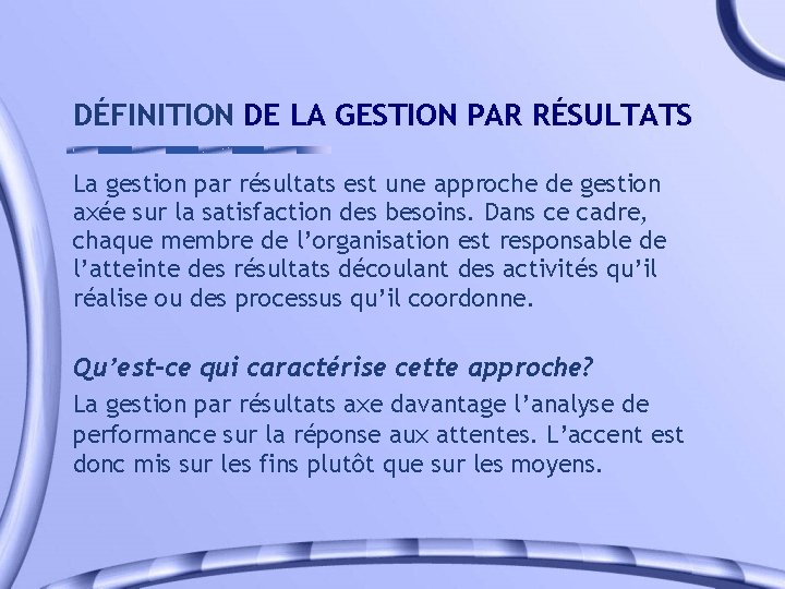 DÉFINITION DE LA GESTION PAR RÉSULTATS La gestion par résultats est une approche de