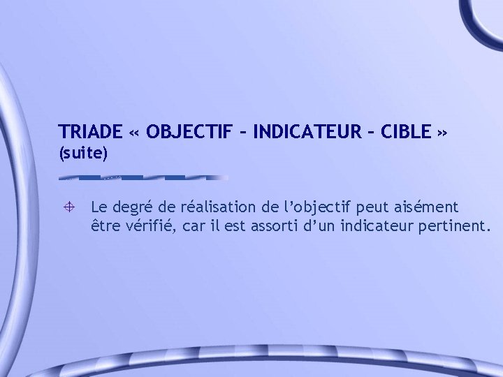 TRIADE « OBJECTIF – INDICATEUR – CIBLE » (suite) Le degré de réalisation de