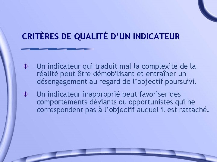 CRITÈRES DE QUALITÉ D’UN INDICATEUR Un indicateur qui traduit mal la complexité de la