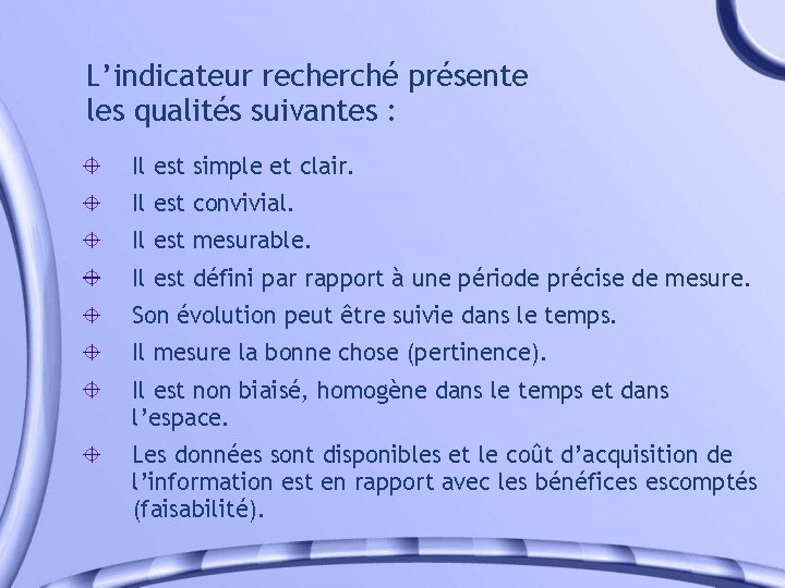 L’indicateur recherché présente les qualités suivantes : Il est simple et clair. Il est