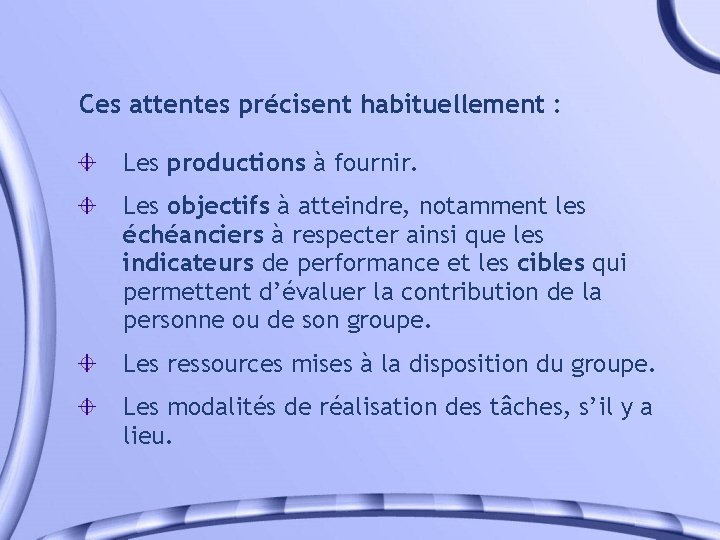 Ces attentes précisent habituellement : Les productions à fournir. Les objectifs à atteindre, notamment